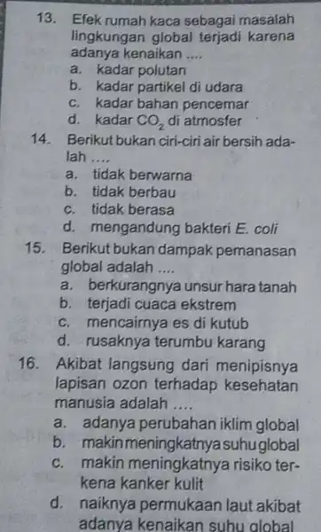 13. Efek rumah kaca sebagai masalah adanya kenaikan __ lingkungan global terjadi karena a. kadar polutan b. kadar partikel di udara c. kadar bahan