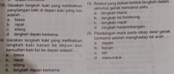 13. Gerakan langkah kaki yang melibatkan penyilangan kaki di depan kaki yang lain adalah .... __ a. biasa b rapat c. silang d. langkah