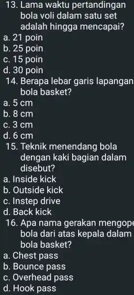 13. Lama waktu pertandingan bola voli dalam satu set adalah hingga mencapai? a. 21 poin b. 25 poin c. 15 poin d. 30 poin