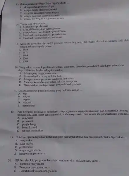 13. Makna pancasila sebagai dasar negara adalah __ A. Mempersatuka seluruh rakyat B. sebagai tujuan hidup masyarakat C. mengatur kehidupan warga negara D hidup