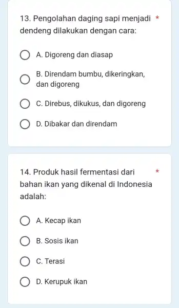 13. Pengolahan daging sapi menjadi dendeng dilakukan dengan cara: A. Digoreng dan diasap B. Direndam bumbu dikeringkan, dan digoreng C. Direbus , dikukus, dan