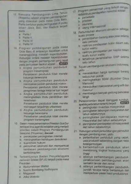 13. Rencana Pembangunan Lima Tahun (Repelita)pembangunan yang dilakukan pada masa Orde Baru Pelita berfokus pada peningkatan di pulau selain Jawa. Ball, dan Madura terjadi