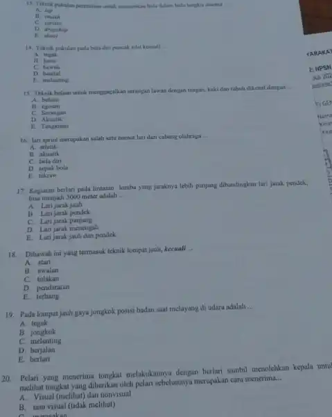 13. Teknik pukulan permulann untuk memainkan bola dalam bulu tangkis disebut __ A. lop B. smash C. service D. dropshop E 14. Teknik pukulan