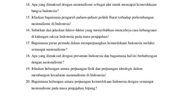 14. Apa yang dimaksud dengan nasionalisme sebagai alat untuk mencapai kemerdekaan bangsa Indonesia? 15. Jelaskan bagaimana pengaruh paham-paham politik Barat terhadap perkembangan nasionalisme di