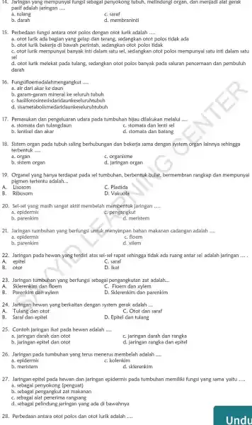 14. Jaringan yang mempunyai fungsi sebagai penyokong tubuh., melindungi organ, dan menjadi alat gerak pasif adalah jaringan __ a. tulang C. saraf b. darah