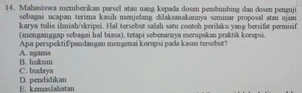 14. Mahasiswa memberikan parsel atau dosen pembimbing dan dosen penguji sebagai ucapan terima kasih menjelang dilaksanakannya seminar proposal atau ujian karya tulis ilmiah/skripsi .