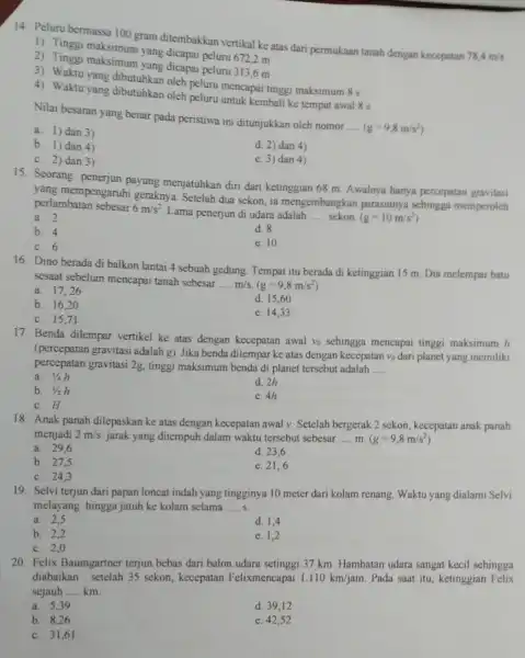 14. Peluru bermassa 100 gram ditembakkan vertikal ke atas dari permukaan tanah dengan kecepatan 78,4m/s 1) Tinggi yang dicapai peluru 672.2 m 2) Tinggi