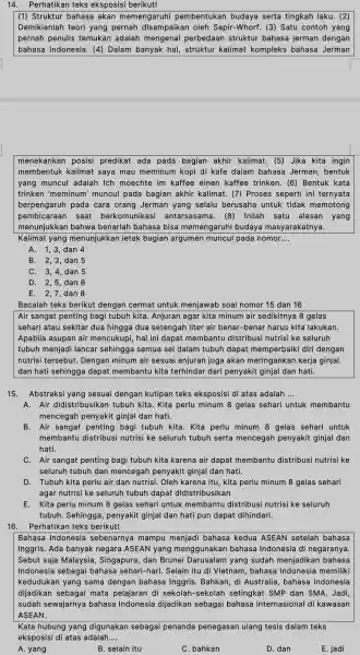 14. Perhatikan teks eksposisi berikut! (1) Struktur bahasa akan memengaruhi pembentukan budaya serta tingkah laku. (2) Demikianlah teori yang pernah disampaikan oleh Sapir-Whorf. (3)Satu