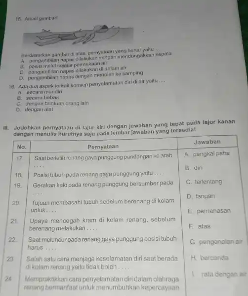 15. Amati gambar! Berdasarkan gambar di atas, pernyataan yang benar yaitu .... A. pengambilan napas dilakukan dengan mendongakkan kepala B. posisi mulut sejajar permukaan