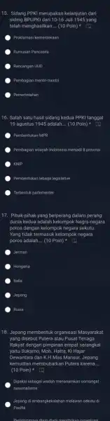 15. Sidang PPKI merupakan kelanjutan dari siding BPUPKI dari 10-16 Juli 1945 yang telah menghasilkan __ (10Poin)ast [ Proklamasi kemerdekaan Rumusan Pancasila Rancangan UUD