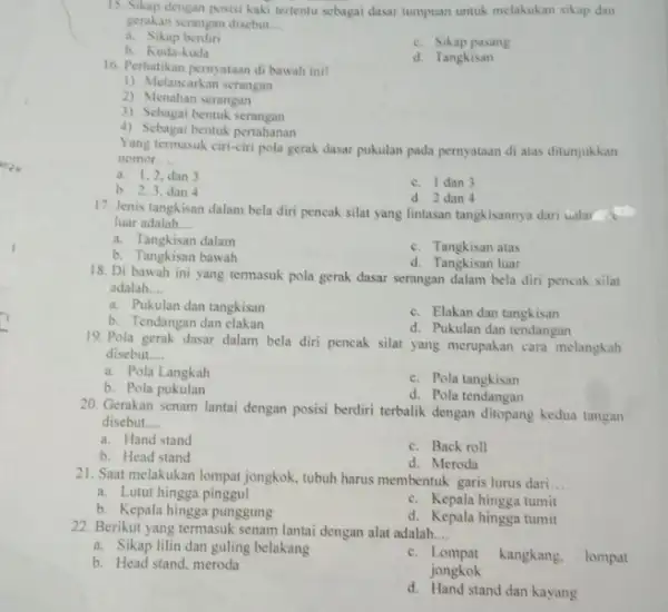 15. Sikap dengan posisi kaki tertentu sebagai dasar tumpuan untuk melakukan sikap dan gerakan serangan disebut __ a. Sikap berdiri b. Kuda-kuda c. Sikap