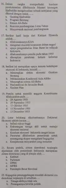 16. Dalam rangka memperbaiki keadaan perekonomian diIndonesia keuangan dikenal dengan nama...... Sjafruddin mengeluarkan sebuah kebijakan yang __ a. Gunting Sjafruddin b. Program Benteng c.