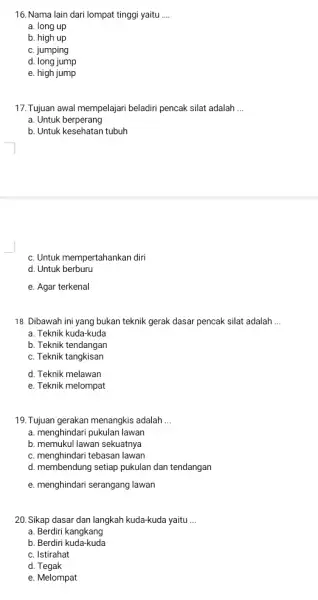 16. Nama lain dari lompat tinggi yaitu __ a. long up b. high up c. jumping d. long jump e. high jump 17. Tujuan