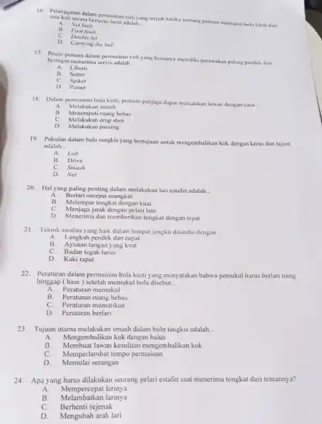 16. Pelanggaran dalam permainan voli yang terjadi ketika seorang pemain memukul bola lebih dari satu kali secara berturut-turut adalah __ A Net fault B