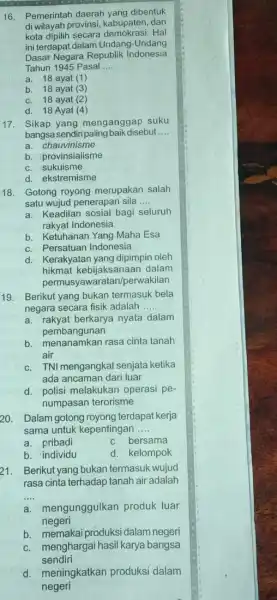 16. Pemerintah daerah yang dibentuk di wilayah provinsi, kabupaten dan kota dipilih secara Hal ini terdapat dalam Undang -Undang Dasar Negara Republik Indonesia Tahun