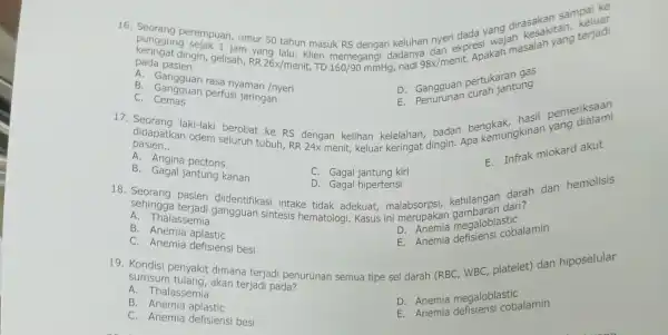 16 Seorang perempuan, umur 50 tahun masuk RS dengan keluhan nyeri ekpres yang diraksasilan kerjadi lalu. Klien memegar pada pasien RR 26x/menit, TD 160/90mmHg