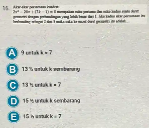 16. 2x^2-20x+(7k-1)=0 scien pertama dan sala kedas sata deret lebih becarderi I . Ha kedua dar persamaan to berbending when I don econt deret