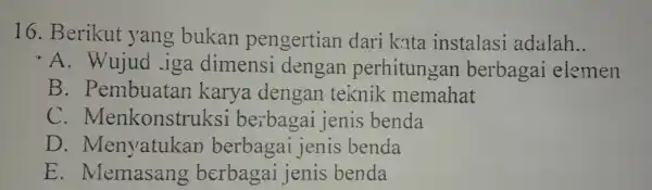 16.Be rikut yang buk an pengertian da riko ta ins stalasi ad alah __ "A. W agai elemen B. Pe mbuatar kar vade mahat