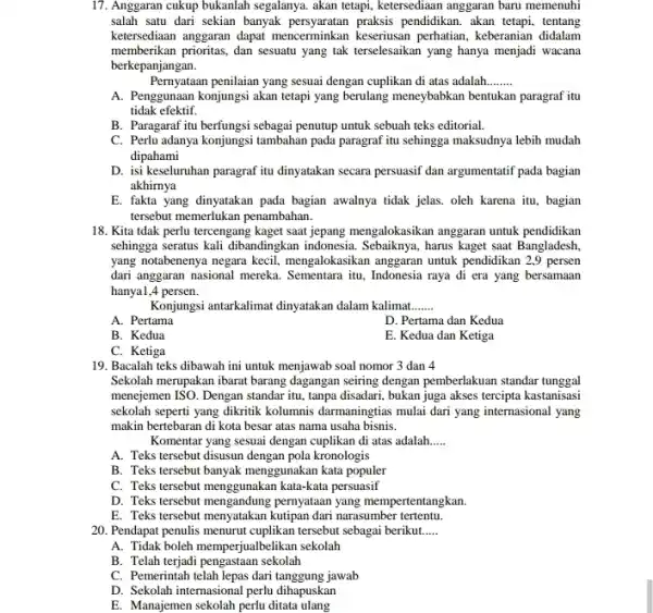 17. Anggaran cukup bukanlah segalanya. akan tetapi, ketersediaan anggaran baru memenuhi salah satu dari sekian banyak persyaratan praksis pendidikan. akan tetapi, tentang ketersediaan anggaran