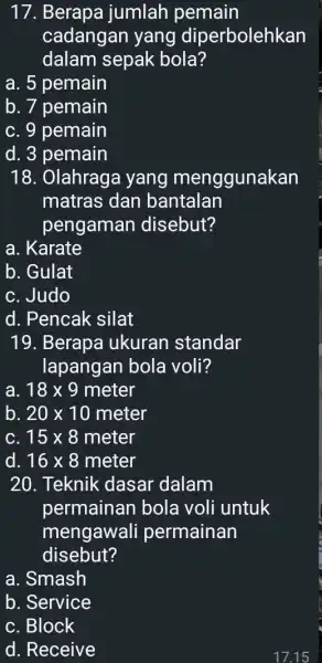 17. Berapa jumlah pemain cadangan yang diperbolehkan dalam sepak bola? a. 5 pemain b. 7 pemain c. 9 pemain d. 3 pemain 18. Olahrage