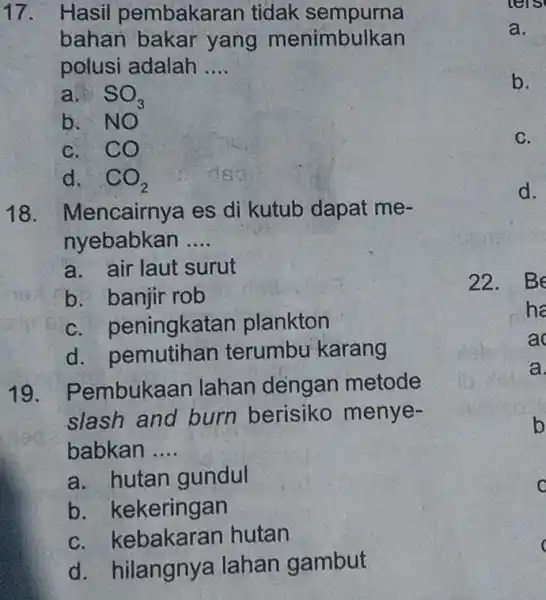 17. Hasil pembakaran tidak sempurna bahan bakar yang menimbulkan polusi adalah __ a. s SO_(3) b. NO C. CO d. CO_(2) 18 . Mencairnya