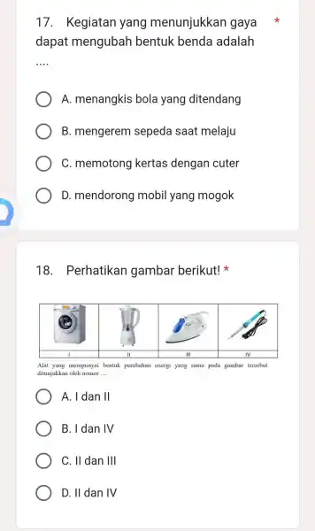 17 . Kegiatan yang menunjukkan gaya dapat mengubah bentuk benda adalah __ A.menangkis ; bola yang I ditendang B . mengerem sepeda saat melaju