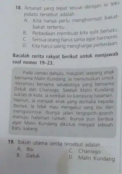 18. Amanat yang tepat sesuai dengan isi teks pidato tersebut adalah __ A. Kita hanya perlu m menghormati bakat- bakat tertentu. B. Perbedaan membuat