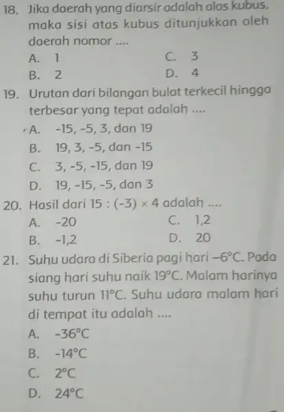 18. Jika daerah yang diarsir adalah alas kubus, maka sisi atas kubus ditunjukkan oleh daerah nomor __ A. 1 C. 3 B. 2 D.