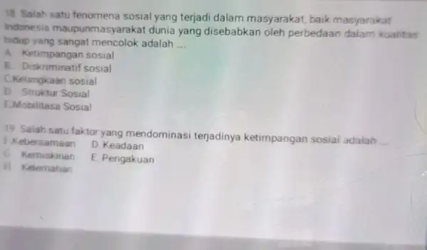 18. Salah satu fenomena sosial yang terjadi dalam masyarakat, baik masyarakat Indonesia maupunmasyarakat dunia yang disebabkan oleh perbedaan dalam kualitas hidup adalah __ A.