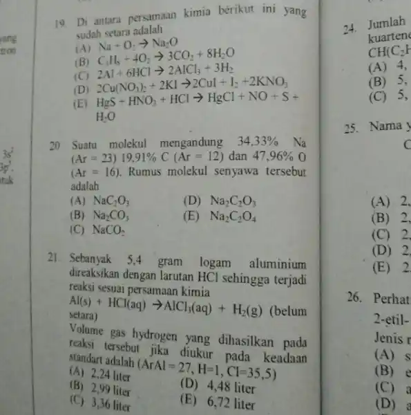 19. Di antara persama kimia berikut ini yang sudah setara adalah (A) (B) (C) (D) (E) NaCl_(2)CO_(3)O_(3)O_(3)O_(3)O_(2) Na_(3)CO_(3)arrow Na_(3)O C_(3)H_(3)OHCl_(2)arrow 3CO_(2)+3H_(2) 2Al+6H_(2) H_(2)O 20.