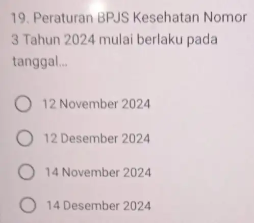 19. Peraturan BPJS Kesehatar Nomor 3 Tahun 2024 mulai berlaku pada tanggal __ 12 November 2024 12 Desember 2024 14 November 2024 14 Desember