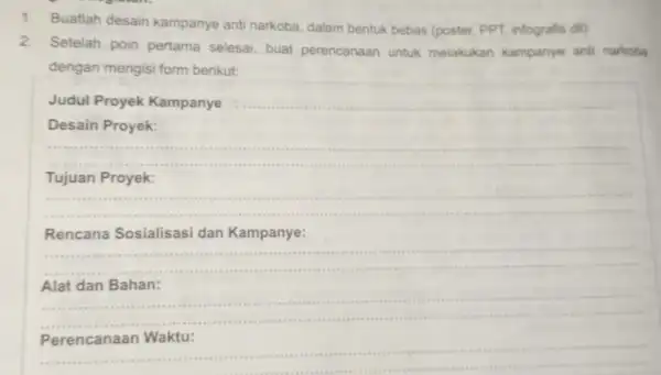 1.Buatlah desain kampanye anti narkoba dalam bentuk bebas (poster, PPT, infografis dill) 2. Setelah poin pertama selesai, buat perencanaan untuk melakukan kampanye anti narkoba