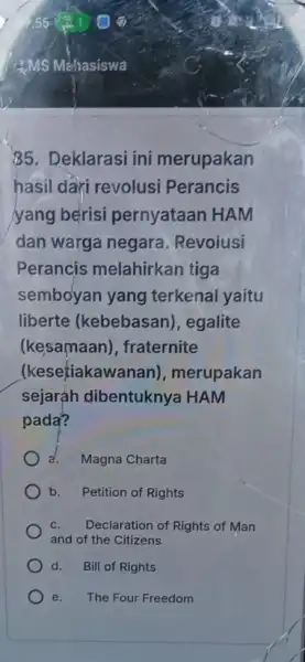 1MS Mèhasiswa 85. Deklarasi ini merupakan hasil dari revolusi Perancis yang berisi pernyataan HAM dan warga negara . Revolusi Perancis melahirkan tiga sembo'yan yang