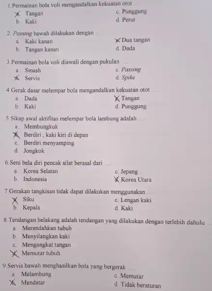 1.Permainan bola voli mengandalkan kekuatan otot __ x Tangan c. Punggung b. Kaki d. Perut 2. Passing bawah dilakukan dengan __ a. Kaki kanan