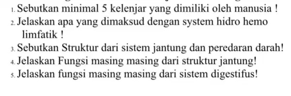 1.Sebutkan minimal 15 kelenjar yang dimiliki oleh manusia ! 2.Jelaskan apa yang dimaksud dengan system hidro hemo limfatik ! 3.Sebutkan Struktur dari sistem jantung