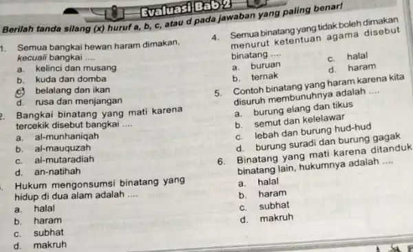 1. Semua bangkai hewan haram dimakan, kecuali bangkai __ a. kelinci dan musang b. kuda dan domba belalang dan ikan d.rusa dan menjangan Bangkai