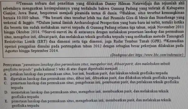 (1)Temuan terbaru dari penelitian yang dilakukan Danny Hilman Natawidjaja dan sejumlah ahli sebetulnya menguatkar kesimpulanny yang terdahulu bahwa Gunung Padang yang terletak di Kabupaten