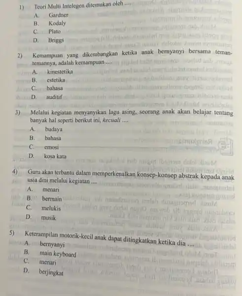 1)Teori Multi Intelegen ditemukan oleh __ A. Gardner B.Kodaly C. Plato D. Briggs 2) Kemampuan yang dikembangkan ,ketika ,anak bernyanyi bersama teman- temannya, adalah