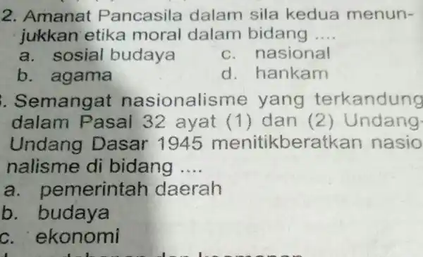 2. Amanat Pancasila dalam sila kedua menun- jukkan etika moral dalam bidang __ a. sosial budaya c. nasional b. agama d. hankam . Semangat