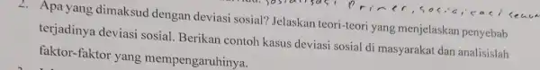 2. Apa yang dimaksud dengan deviasi sosial?Jelaskan teori-teori yang menjelaskan penyebab terjadinya deviasi sosial. Berikan contoh kasus deviasi sosial di masyarakat dan analisislah faktor-faktor