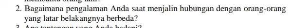 2. Bagaimana Anda saat menjalin hubungan dengan orang-orang yang latar belakangnya berbeda?