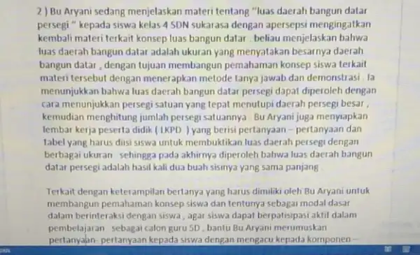 2) Bu Aryani sedang menjelaskan materi tentang "luas daerah bangun datar persegi " kepada siswa kelas 4 SDN sukarasa dengan apersepsi mengingatkan kembali materi