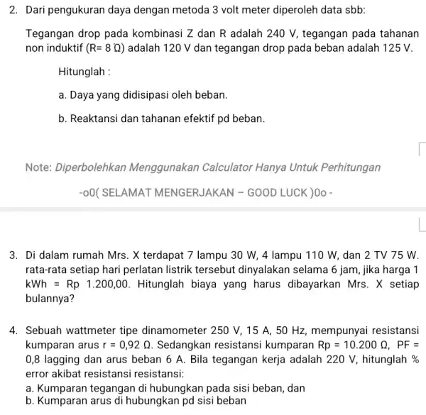 2. Dari pengukuran daya dengan metoda 3 volt meter diperoleh data sbb: Tegangan drop pada kombinasi Z dan R adalah 240 V, tegangan pada