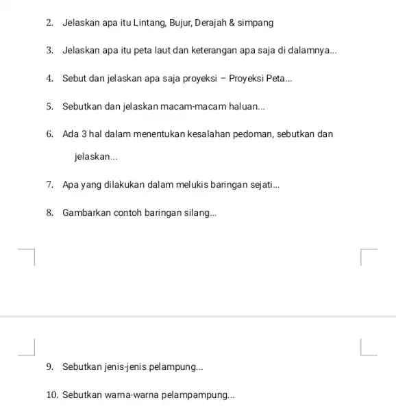 2. Jelaskan apa itu Lintang Bujur, Derajah & simpang 3. Jelaskan apa itu peta laut dan keterangan apa saja di dalamnya __ 4. Sebut