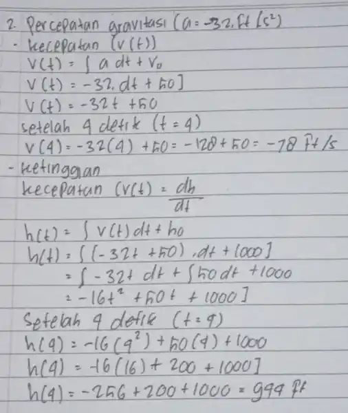 2. Percepatan gravitasi (a=-32 cdot f t(s^2). - kecepatan (v(t)) [ } V(t) & =J a d t+V_(0) V(t) & =-32 cdot d t+50]