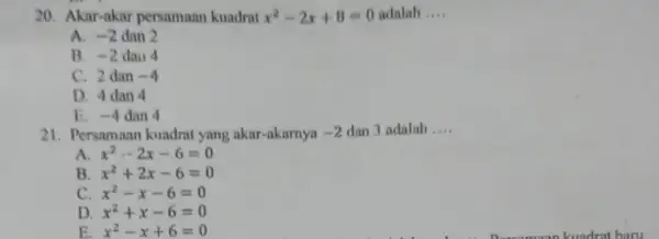 20. Akar-akar persamaan kuadrat x^2-2x+8=0 adalah __ A. -2 dan 2 B. -2 dail 4 C. 2 dan -4 D. 4 dan 4 E.