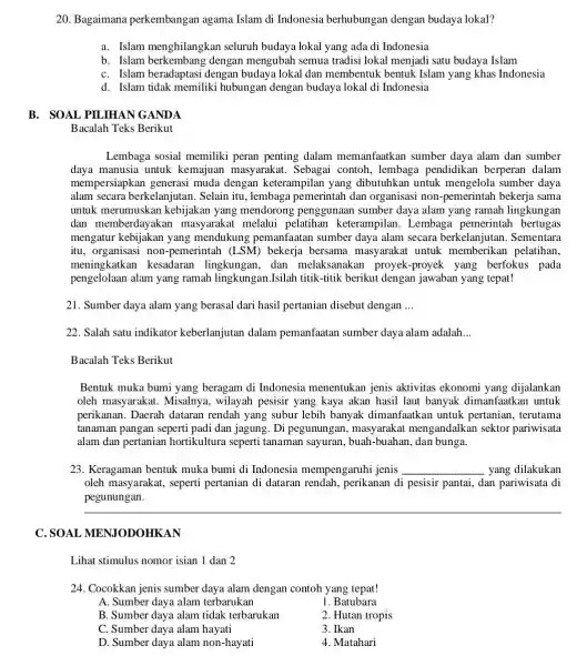 20. Bagaimana perkembangan agama Islam di Indonesia berhubungan dengan budaya lokal? a. Islam menghilangkan seluruh budaya lokal yang ada di Indonesia b. Islam dengan