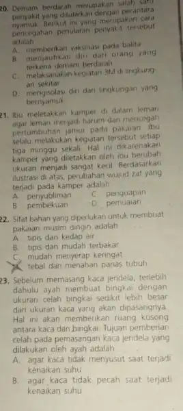 20. Demam berdarah merupakan salah satu penyakit yang ditularkar dengan perantara nyamuk Berikut ini yang merupakan cara pencegahan penularan tersebut adalah __ A. memberikan