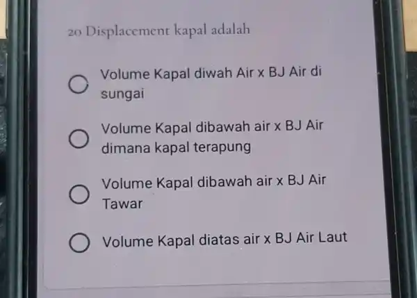 20 Displacement kapal adalah Volume Kapal diwah Air x BJ Air di sungai Volume Kapal dibawah air x BJAir dimana kapal terapung Volume Kapal