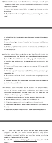 20. Organisasi internasional memfasilitasi kerja sama antarnegara, termasuk dalam didang kemanusiaan. Dalam konteks ini, keikutsertaan Indonesia dalam orpa isasi internasional membantu __ A. Memperkuat